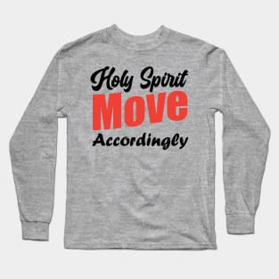 Holy Spirit Move Accordingly Long Sleeve T-Shirt